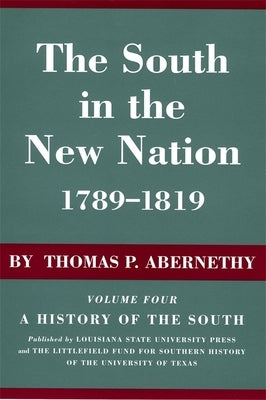 The South in the New Nation, 1789-1819: A History of the South by Abernethy, Thomas P.