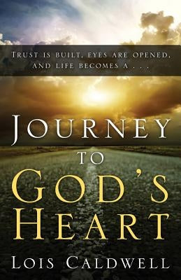 Journey to God's Heart by Caldwell, Lois