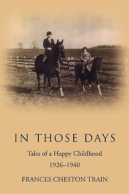 In Those Days: Tales of a Happy Childhood 1926-1940 by Train, Frances Cheston