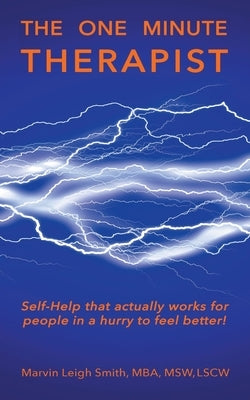 The One Minute Therapist: Self-Help That Actually Works for People in a Hurry to Feel Better! by Smith Mba Msw Lcsw, Marvin Leigh