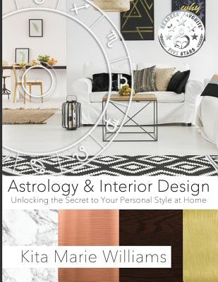 Astrology & Interior Design: Unlocking the Secret to Your Personal Style at Home by Williams, Kita Marie