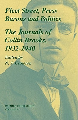 Fleet Street, Press Barons and Politics: The Journals of Collin Brooks, 1932-1940 by Crowson, N. J.