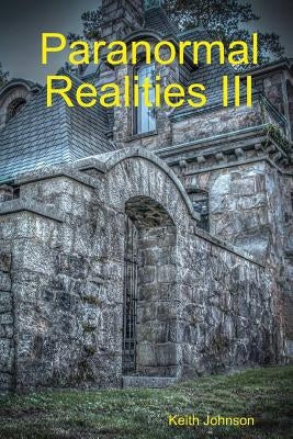 Paranormal Realities III by Johnson, Keith Edward