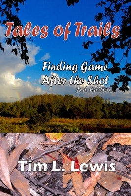 Tales of Trails: Finding Game After The Shot by Gales, Wayne