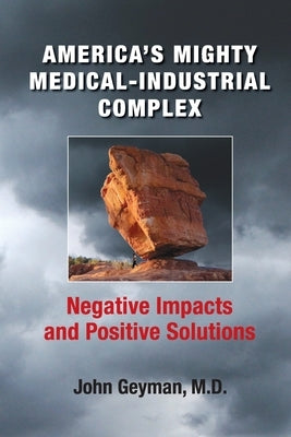 America's Mighty Medical-Industrial Complex by Geyman, John