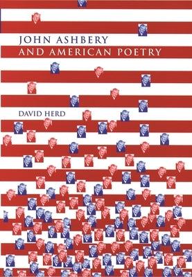 John Ashbery and American Poetry by Herd, David