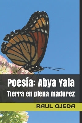 Poesía: Abya Yala: Tierra en plena madurez by Ojeda, Raul