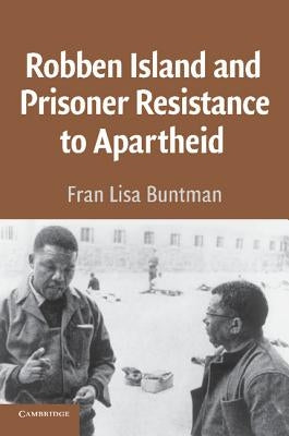 Robben Island and Prisoner Resistance to Apartheid by Buntman, Fran Lisa