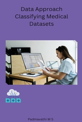 Data Approach Classifying Medical Datasets by M. S., Padmavathi