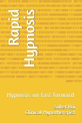 Rapid Hypnosis: Hypnosis on fast forward by Rai Ccht, Saket