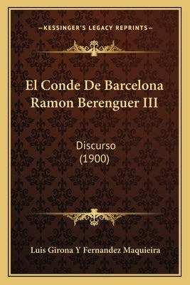 El Conde De Barcelona Ramon Berenguer III: Discurso (1900) by Maquieira, Luis Girona y. Fernandez