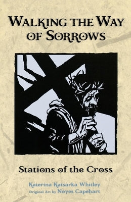 Walking the Way of Sorrows: Stations of the Cross by Capehart, Noyes