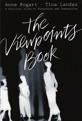 The Viewpoints Book: A Practical Guide to Viewpoints and Composition by Bogart, Anne