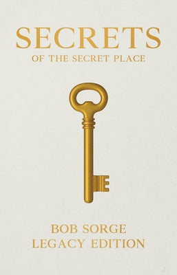 Secrets of the Secret Place Legacy Edition by Sorge, Bob