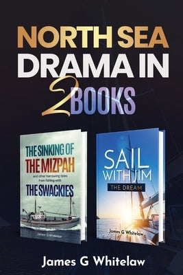 North Sea Drama in 2 Books: The sinking of the Mizpah and Sail with Jim by Whitelaw, James G.