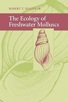 The Ecology of Freshwater Molluscs by Dillon, Robert T.