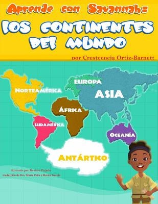 Aprende Con Savannah: Los Continentes Del Mundo: Aprende Con Savannah: Los Continentes Del Mundo by Ortiz-Barnett, Crestcencia L.