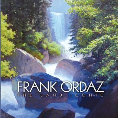 Frank Ordaz: The Land Iconic by Ordaz, Frank