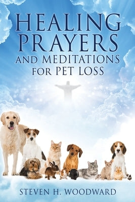 HEALING PRAYERS and MEDITATIONS for PET LOSS by Woodward, Steven H.