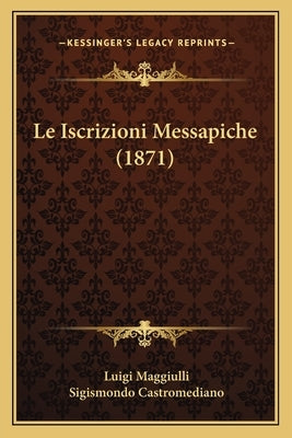 Le Iscrizioni Messapiche (1871) by Maggiulli, Luigi