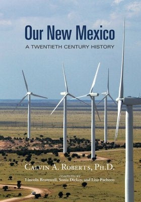 Our New Mexico: A Twentieth Century History by Roberts, Calvin A.