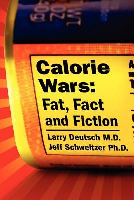 Calorie Wars: Fat, Fact and Fiction by Schweitzer, Jeff