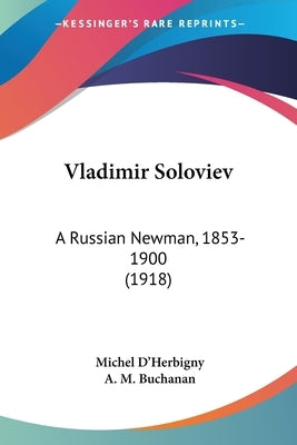 Vladimir Soloviev: A Russian Newman, 1853-1900 (1918) by D'Herbigny, Michel