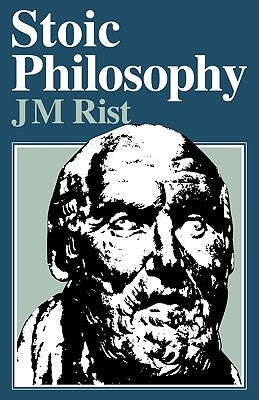 Stoic Philosophy by Rist, J. M.