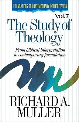 The Study of Theology: From Biblical Interpretation to Contemporary Formulation by Muller, Richard A.