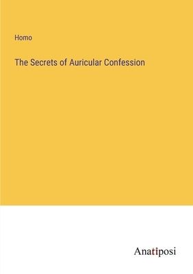 The Secrets of Auricular Confession by Homo