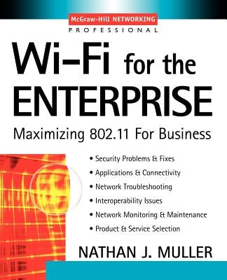 Wi-Fi for the Enterprise: Maximizing 802.11 for Business by Muller, Nathan