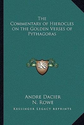 The Commentary of Hierocles on the Golden Verses of Pythagoras by Dacier, Andre
