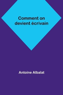 Comment on devient écrivain by Albalat, Antoine