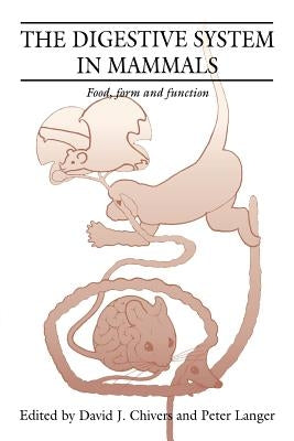 The Digestive System in Mammals: Food Form and Function by Chivers, D. J.