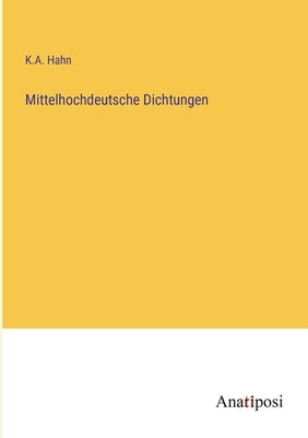 Mittelhochdeutsche Dichtungen by Hahn, K. A.