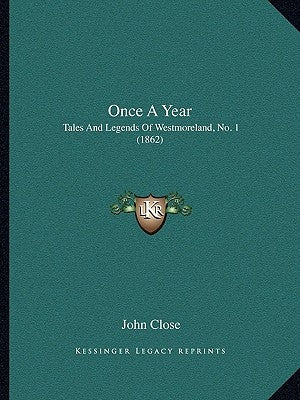 Once a Year: Tales and Legends of Westmoreland, No. 1 (1862) by Close, John