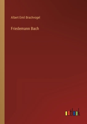Friedemann Bach by Brachvogel, Albert Emil