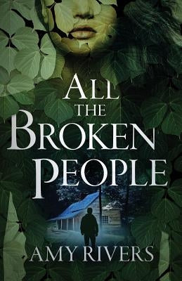 All the Broken People by Rivers, Amy