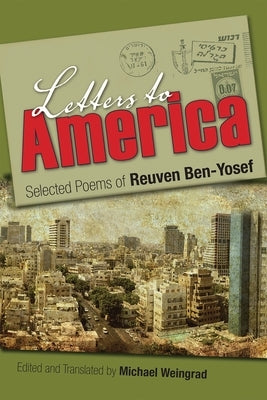 Letters to America: Selected Poems of Reuven Ben-Yosef by Weingrad, Michael