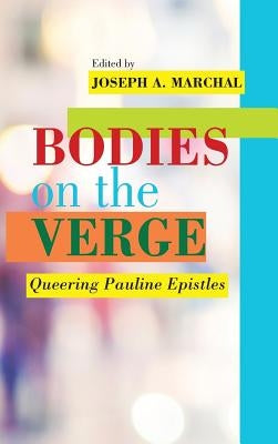 Bodies on the Verge: Queering Pauline Epistles by Marchal, Joseph a.