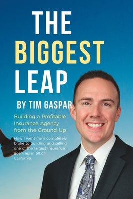 The Biggest Leap: Building a Profitable Insurance Agency from the Ground Up by Gaspar, Tim Kevin