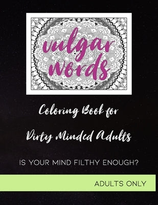 Vulgar Words: A Swear Word Mandala Coloring Book for Dirty and Filthy Minded Adults by Vulgar, Michael
