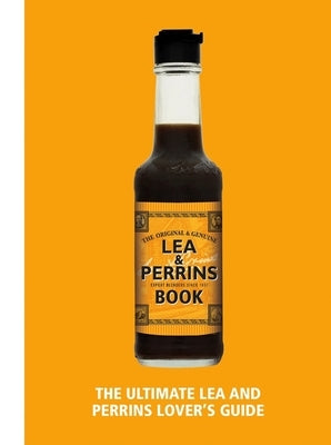 The Lea & Perrins Worcestershire Sauce Book: The Ultimate Worcester Sauce Lover's Guide by Lea & Perrins