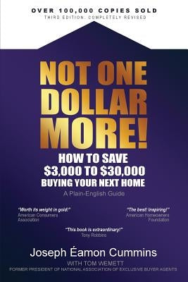 Not One Dollar More! How to Save $3,000 to $30,000 Buying Your Next Home: Completely New 2018 Edition (Available Nov 2017) by Cummins, Joseph Eamon