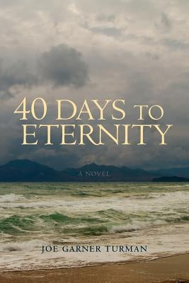 40 Days to Eternity by Turman, Joe Garner