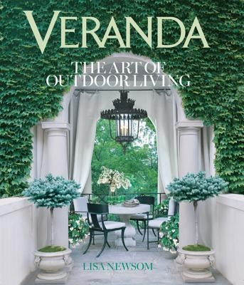 Veranda: The Art of Outdoor Living by Newsom, Lisa