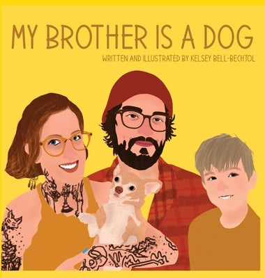 My Brother is a Dog by Bell-Bechtol, Kelsey