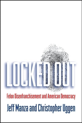 Locked Out: Felon Disenfranchisement and American Democracy by Manza, Jeff