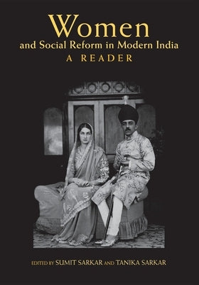 Women and Social Reform in Modern India: A Reader by Sarkar, Sumit