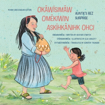 Okāwīsimāw Omēkiwin Askīhkānihk Ohci/Auntie's Rez Surprise by O'Watch, Heather